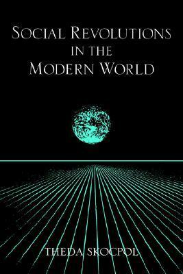 Social Revolutions in the Modern World by Theda Skocpol