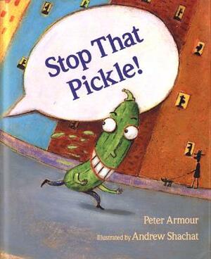 Stop That Pickle! by Peter Armour