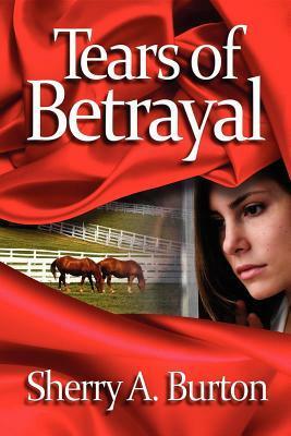 Tears of Betrayal by Sherry A. Burton