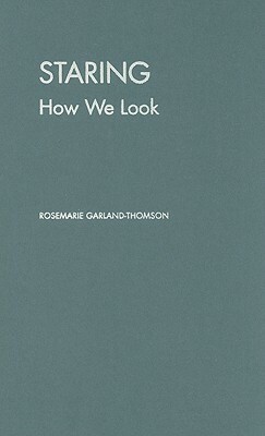 Staring: How We Look by Rosemarie Garland-Thomson