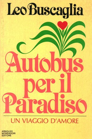 Autobus per il Paradiso - Un viaggio d'amore by Leo F. Buscaglia