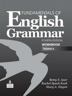 Fundamentals of English Grammar Workbook, Volume a by Rachel Koch, Betty Azar, Stacy Hagen