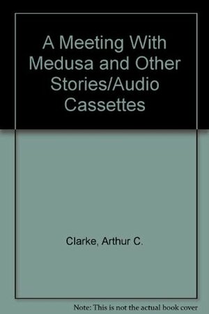 A Meeting with Medusa And Other Stories by Arthur C. Clarke