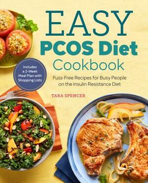 The Easy Pcos Diet Cookbook: Fuss-Free Recipes for Busy People on the Insulin Resistance Diet by Tara Spencer