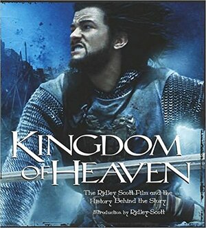 Kingdom of Heaven: The Ridley Scott Film and the History Behind The Story by Nancy Friedman, Diana Landau