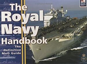 The Royal Navy Handbook: The Definitive Guide by the Ministry of Defense by Great Britain Ministry of Defence