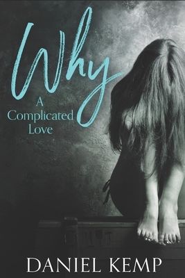 Why?: A Complicated Love - Large Print Edition by Daniel Kemp