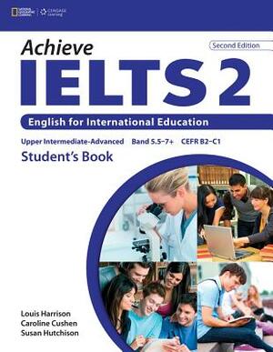 Achieve Ielts 2: English for International Education by Louis Harrison, Susan Hutchinson, Caroline Cushen