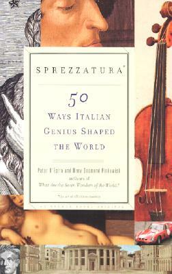 Sprezzatura: 50 Ways Italian Genius Shaped the World by Peter D'Epiro, Mary Desmond Pinkowish