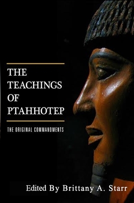 The Teachings of Ptahhotep: The Original Ten Commandments by Unknown