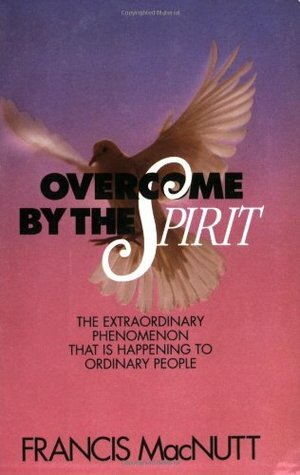 Overcome by the Spirit by Francis S. MacNutt