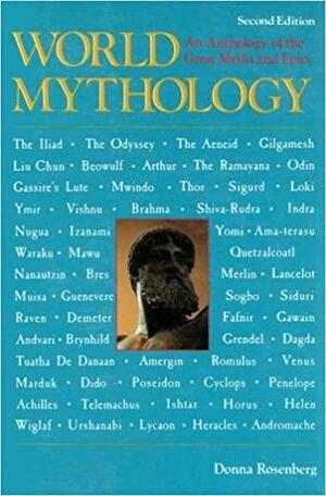 World Mythology: An Anthology of the Great Myths and Epics by Donna Rosenberg