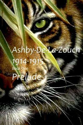 Ashby De La Zouch 1914-1915: Prelude - Book 1 by Christopher Berry