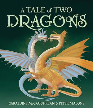 A Tale of Two Dragons by Peter Malone, Geraldine McCaughrean