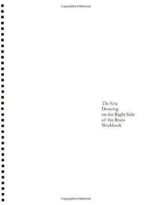 The New Drawing on the Right Side of the Brain Workbook: Guided Practice in the Five Basic Skills of Drawing by Betty Edwards