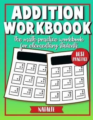 Addition Workbook: Math Daily Practice Workbook in Addition (Elementary students) by Natalie
