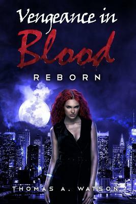 Vengeance in Blood (Book 3): Reborn by Thomas A. Watson