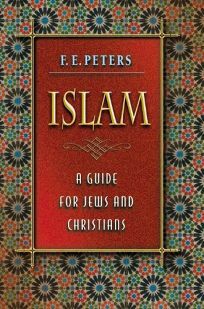 Islam, A Guide For Jews And Christians by F.E. Peters