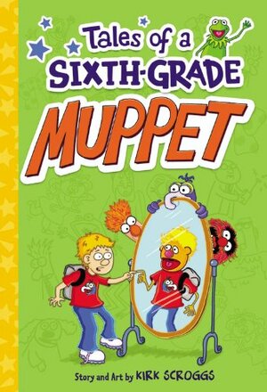 Tales of a Sixth-Grade Muppet by Kirk Scroggs