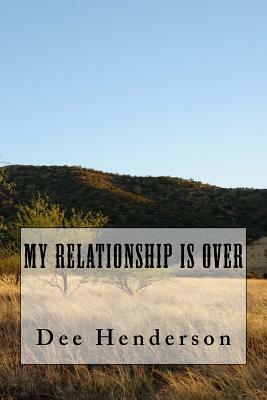My Relationship Is Over by Dee Henderson