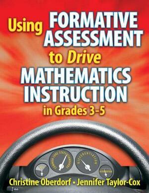 Using Formative Assessment to Drive Mathematics Instruction in Grades 3-5 by Jennifer Taylor-Cox, Christine Oberdorf