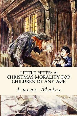 Little Peter: A Christmas Morality for Children of any Age: Illustrated by Lucas Malet