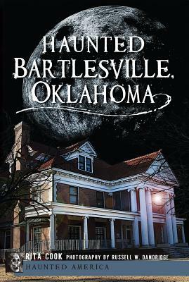 Haunted Bartlesville, Oklahoma by Rita Cook