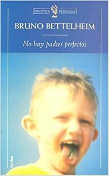 No Hay Padres Perfectos (Biblioteca de Bolsillo) by Bruno Bettelheim