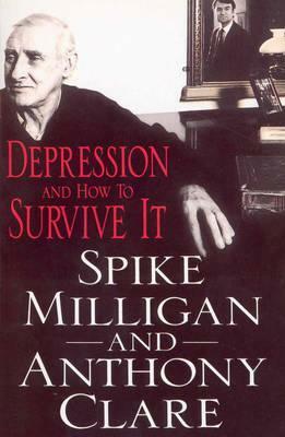 Depression And How To Survive It by Anthony Clare, Spike Milligan