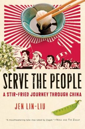 Serve the People: A Stir-Fried Journey Through China by Jen Lin-Liu
