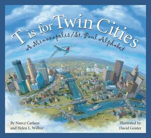 T Is for Twin Cities: A Minneapolis/St. Paul Alphabet by Nancy L. Carlson, Barry McCool