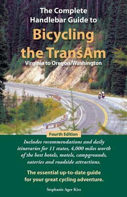 The Complete Handlebar Guide to Bicycling the Transam Virginia to Oregon/Washington by Stephanie Ager Kirz