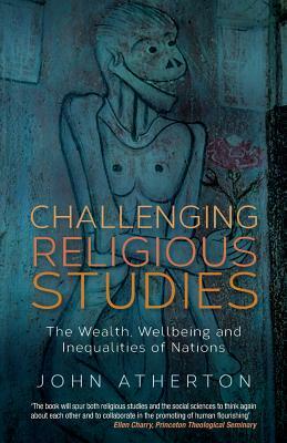 Challenging Religious Studies: The Wealth, Wellbeing and Inequalities of Nations by John Atherton