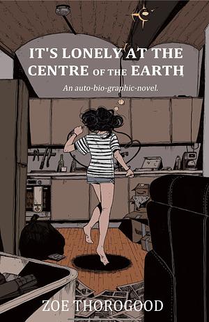 It's Lonely At The Centre Of The Earth by Zoe Thorogood