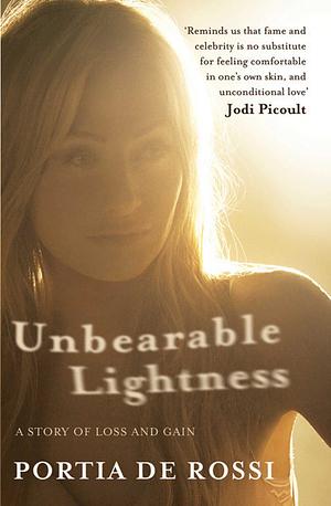 Unbearable Lightness: A Story of Loss and Gain by Portia de Rossi