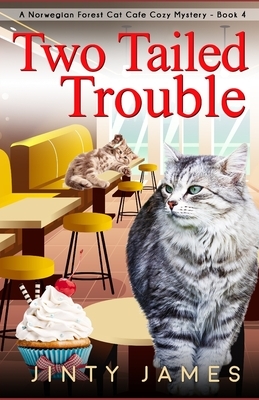 Two Tailed Trouble: A Norwegian Forest Cat Cafe Cozy Mystery - Book 4 by Jinty James