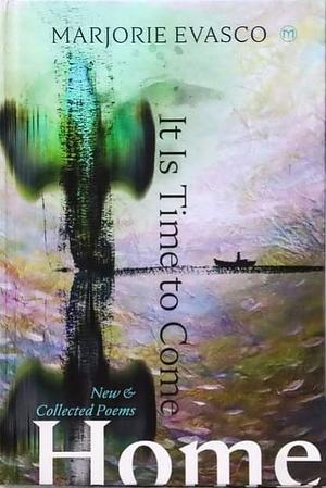 It Is Time to Come Home by Marjorie Evasco