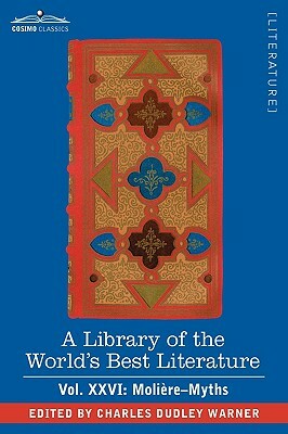 A Library of the World's Best Literature - Ancient and Modern - Vol.XXVI (Forty-Five Volumes); Moliere-Myths by Charles Dudley Warner