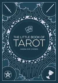 The Little Book of Tarot: An Introduction to Fortune-Telling and Divination by Xanna Eve Chown