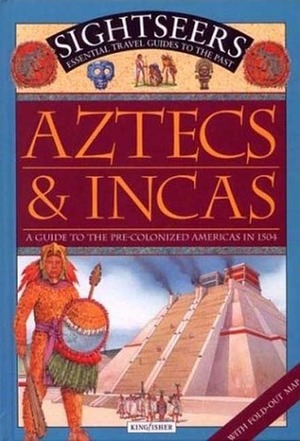 Aztecs and Incas: A Guide to the Pre-Colonized Americas in 1504 by Sue Nicholson, Camilla Reid