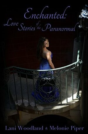 Enchanted: Love Stories of the Paranormal by Melonie Piper, Lani Woodland, Evan Joseph