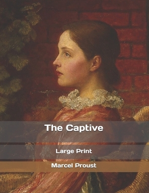 The Captive: Large Print by Marcel Proust