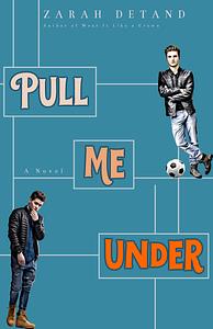 Pull Me Under: A Football Romance by Zarah Detand