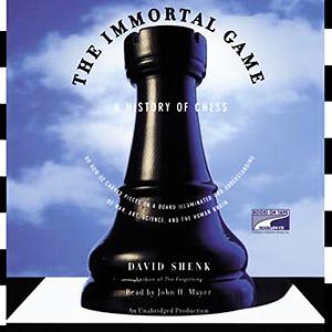 The Immortal Game: A History of Chess by David Shenk