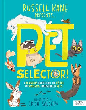 Pet Selector!: A Hilarious Guide to All the Usual and Unusual Household Pets by Russell Kane