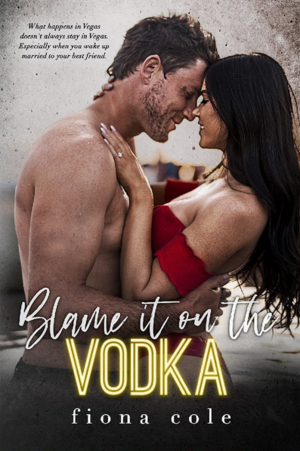 Blame it on the Vodka by Fiona Cole