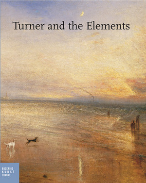 J. M. W. Turner: Painter of Elements by Ortrud Westheider, Michael Philipp