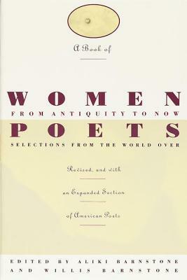 A Book of Women Poets from Antiquity to Now: Selections from the World Over by 