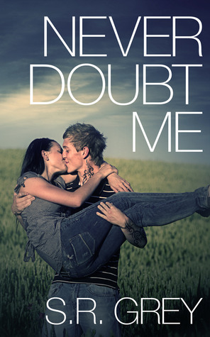 Never Doubt Me by S.R. Grey