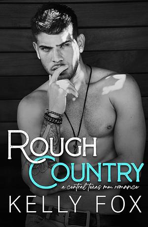 Rough Country: A Central Texas MM Romance by Kelly Fox, Kelly Fox